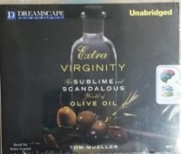 Extra Virginity - The Sublime and Scandalous World of Olive Oil written by Tom Mueller performed by Peter Ganim on MP3 CD (Unabridged)